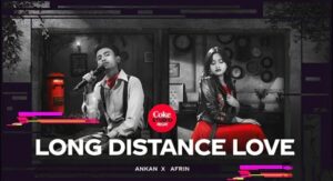 Read more about the article Long Distance Love Lyrics Coke Studio Bangla | Ankan × Afrin